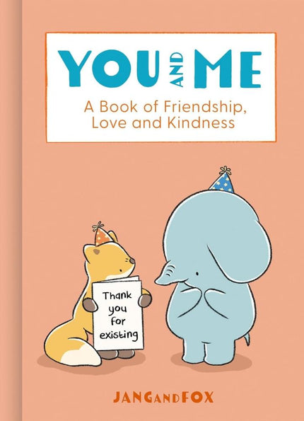 YOU AND ME - A BOOK OF FRIENDHSIP, LOVE AND KINDNESS - HB