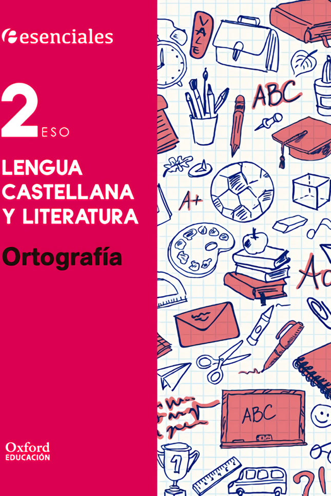Libro Esenciales Oxford. Lengua Castellana Y Literatura 2.º Eso. O: Ortografía 2. º ESO repasa los contenidos fundamenta