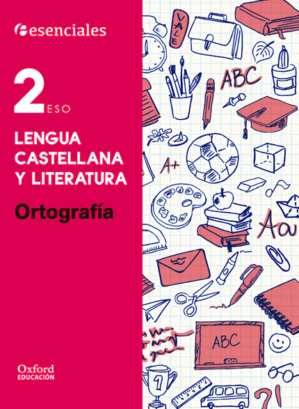 Libro Esenciales Oxford. Lengua Castellana Y Literatura 2.º Eso. O: Ortografía 2. º ESO repasa los contenidos fundamenta