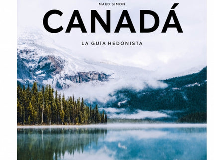 Canadá La Guía Hedonista (pequeños Atlas Hedonistas)