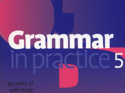 Libro Grammar In Practice 5.(with Tests)/Upper Intermediate: 40 units of quick exercises with regular test sections for 