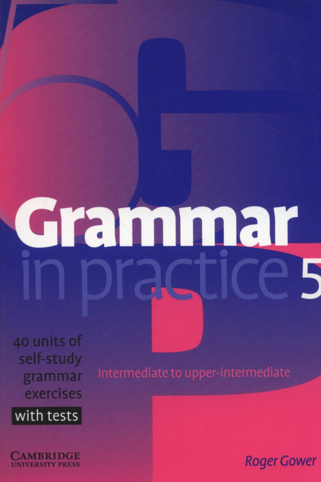 Libro Grammar In Practice 5.(with Tests)/Upper Intermediate: 40 units of quick exercises with regular test sections for 