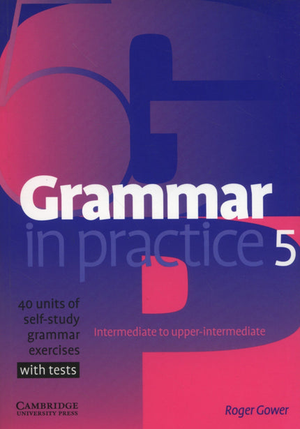 Libro Grammar In Practice 5.(with Tests)/Upper Intermediate: 40 units of quick exercises with regular test sections for 