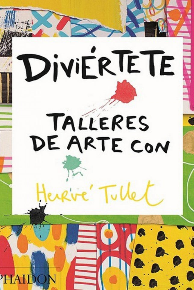 Libro Diviertete Talleres De Arte: Un libro para que los adultos realicen un montón de actividades con los niños Hervé T
