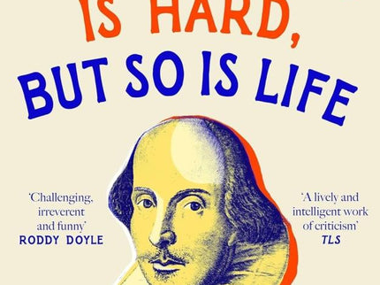 SHAKESPEARE IS HARD, BUT SO IS LIFE - HB