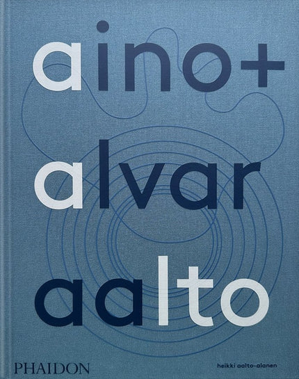AINO ALVAR AALTO: A LIFE TOGETHER - Heikki Aalto-Alanen - CartonÃ©