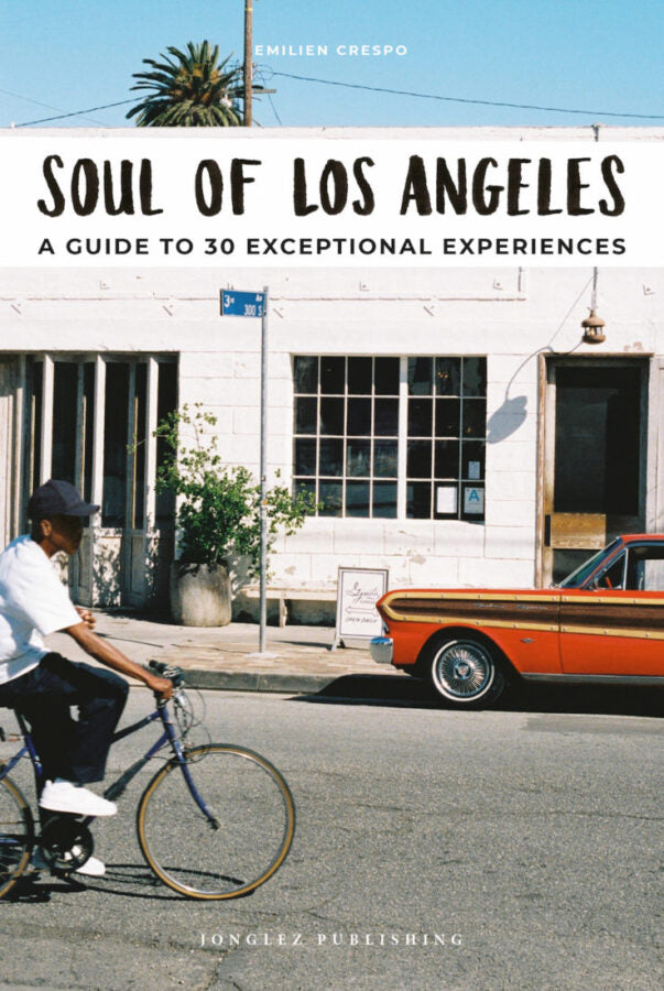 Soul Of Los Angeles:a Guide To 30 Exceptional Experiences