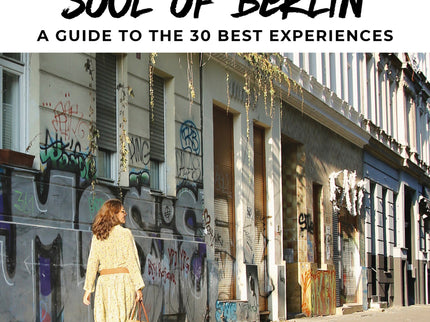 Soul Of Berlin - A Guide To The 30 Best Experiences