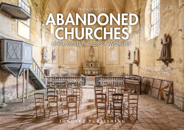 Abandoned Churches:unclaimed Places Of Worship