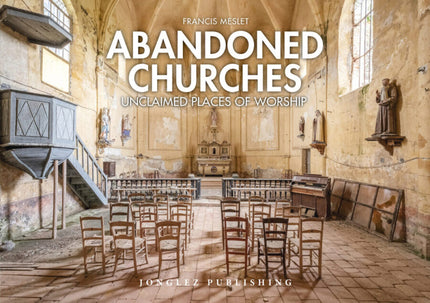 Abandoned Churches:unclaimed Places Of Worship