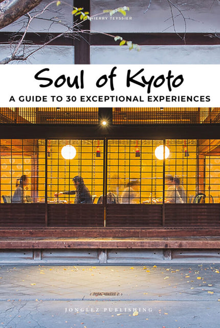Soul Of Kyoto: A Guide To 30 Exceptional Experiences