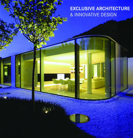 Libro Exclusive Architecture &innovative Design: EN ÉSTA OBRA PODRÁ ENCONTRAR UNA AMPLIA SELECCIÓN DE LAS MÁS MODERN