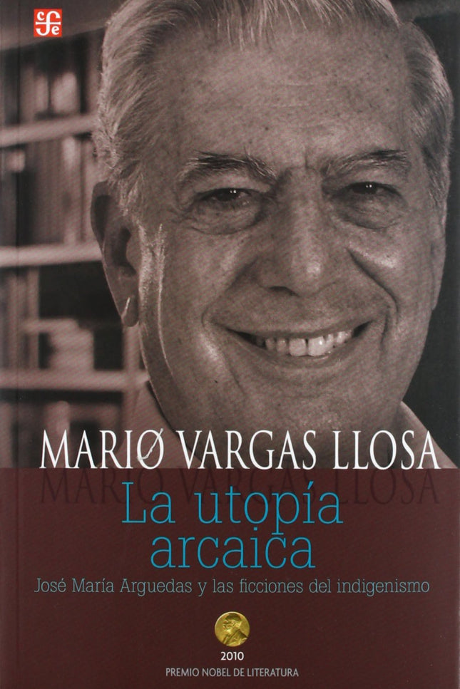 Libro La Utopía Arcaica. José María Arguedas Y Las Ficciones Del Indigenismo: Este volumen es resultado de los cursos qu