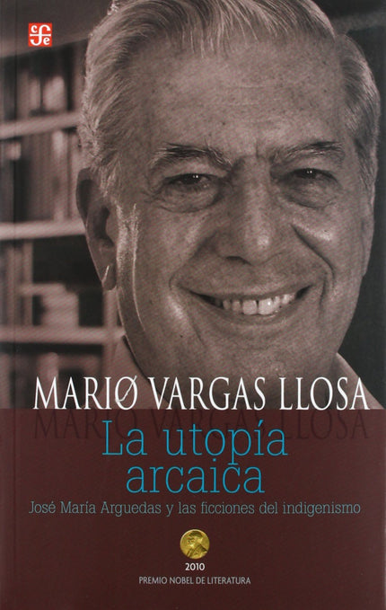 Libro La Utopía Arcaica. José María Arguedas Y Las Ficciones Del Indigenismo: Este volumen es resultado de los cursos qu