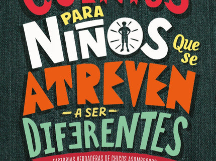 Libro Cuentos Para Niños Que Se Atreven A Ser Diferentes: El libro que todo padre debería regalarle a sus hijos. Un libro sobre roles de género que ofrece a los niños un mensaje alternativo de bienvenida: la masculinidad puede significar muchas cosas.