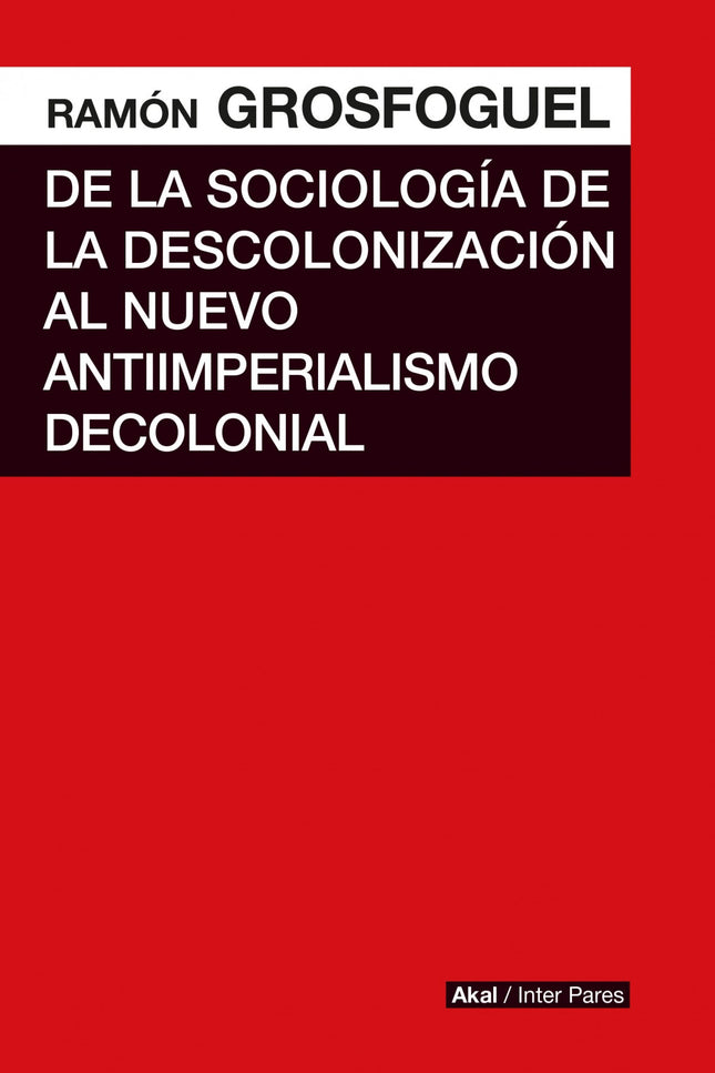 De La Sociología De La Descolonización Al Nuevo Antiimperialismo Colonial