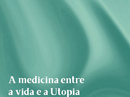  A medicina entre a vida e a utopia  - Pedro de Azevedo Nunes