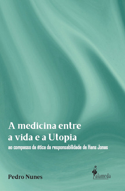  A medicina entre a vida e a utopia  - Pedro de Azevedo Nunes