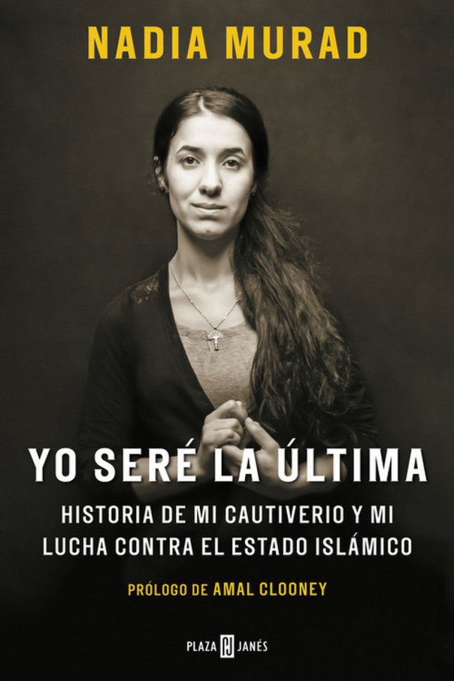 Libro Yo Seré La última: Nadia Murad fue víctima de la yihad sexual del Estado Islámico. Ahora se ha convertido en defen