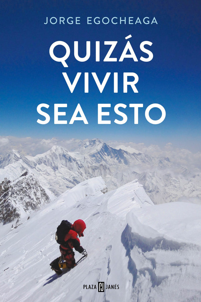 Libro Quizás Vivir Sea Esto: Catorce ochomiles: La experiencia humana por encima del logro deportivo. Cuando tenía catorce años Jorge Egocheaga se escapó de casa para subir el Naranjo de Bulnes en medio de una tormenta, solo por satisfacción personal.