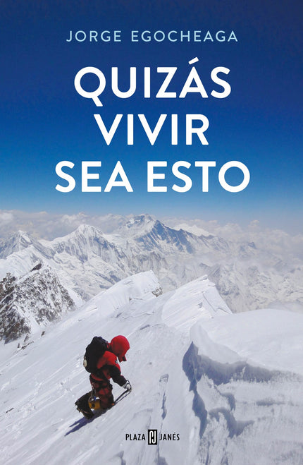 Libro Quizás Vivir Sea Esto: Catorce ochomiles: La experiencia humana por encima del logro deportivo. Cuando tenía catorce años Jorge Egocheaga se escapó de casa para subir el Naranjo de Bulnes en medio de una tormenta, solo por satisfacción personal.