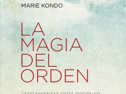 Libro La Mágia Del Orden: Transforma tu hogar en un espacio limpio y ordenado de manera permanente, ¡y sorpréndete de có