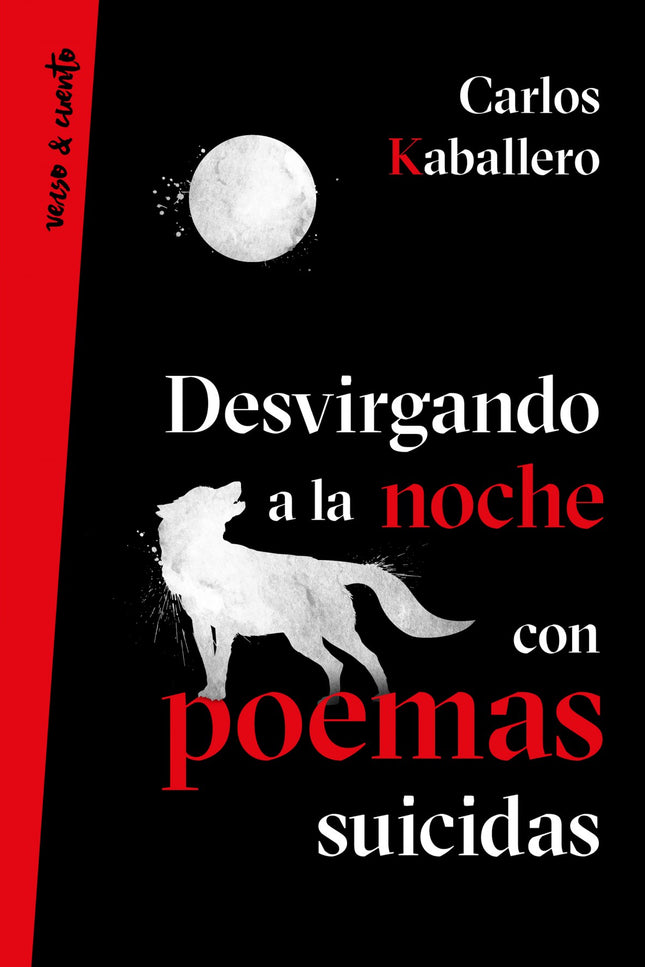 Libro Desvirgando A La Noche Con Poemas Suicidas: Carlos Kaballero, el poeta de redes que reformula el realismo sucio co
