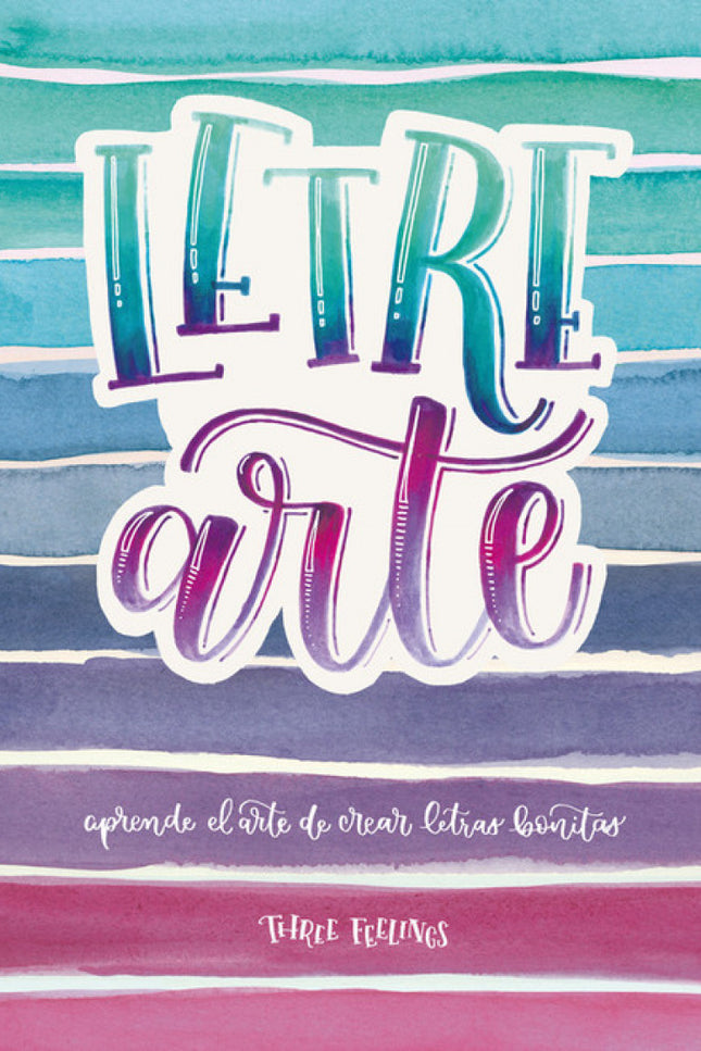 Libro Letrearte: ¿Se puede dibujar una palabra, un pensamiento o tu frase favorita?íPues claro que se puede!Déjame que t