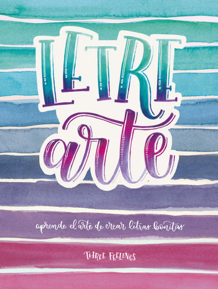 Libro Letrearte: ¿Se puede dibujar una palabra, un pensamiento o tu frase favorita?íPues claro que se puede!Déjame que t