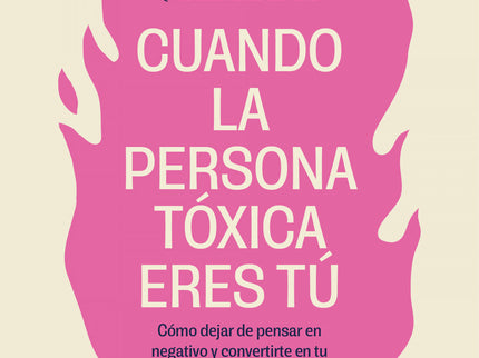 Cuando La Persona Tóxica Eres Tú