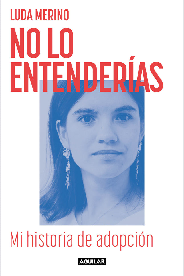 No Lo Entenderias. Mi Historia De Adopcion