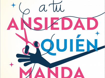 Enséñale A Tu Ansiedad Quién Manda