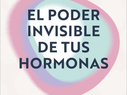 Poder Invisible De Tus Hormonas El