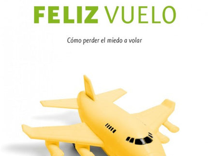 Libro Feliz Vuelo: De la mano de un experimentado ex piloto de avión y una psicóloga especialista en terapias de autocon