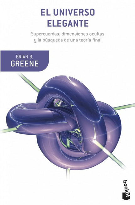 Libro El Universo Elegante: Brian Greene nos explica en este libro cómo las grandes teorías de la relatividad y de la me