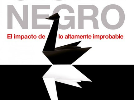 Libro El Cisne Negro: ¿Qué es un cisne negro? Para empezar, es un suceso improbable, sus consecuencias son importantes y