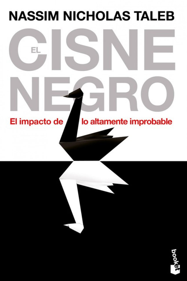 Libro El Cisne Negro: ¿Qué es un cisne negro? Para empezar, es un suceso improbable, sus consecuencias son importantes y