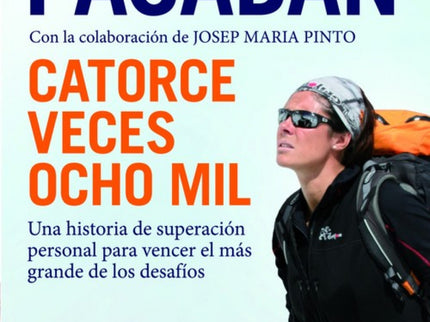 Libro Catorce Veces Ocho Mil: Edurne Pasaban es la primera mujer del mundo que ha conseguido coronar los catorce ocho mi
