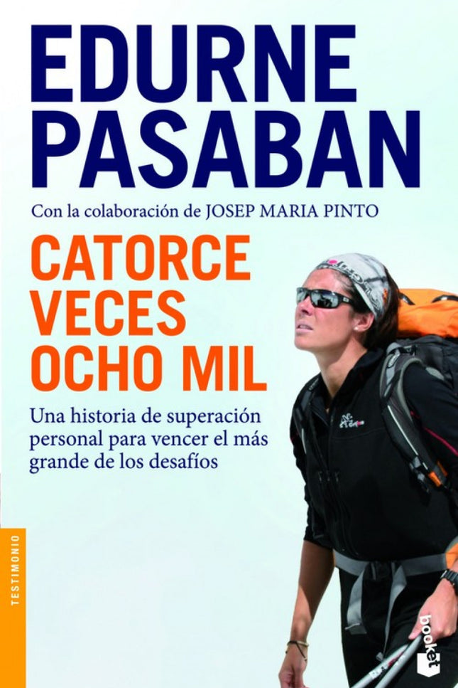 Libro Catorce Veces Ocho Mil: Edurne Pasaban es la primera mujer del mundo que ha conseguido coronar los catorce ocho mi