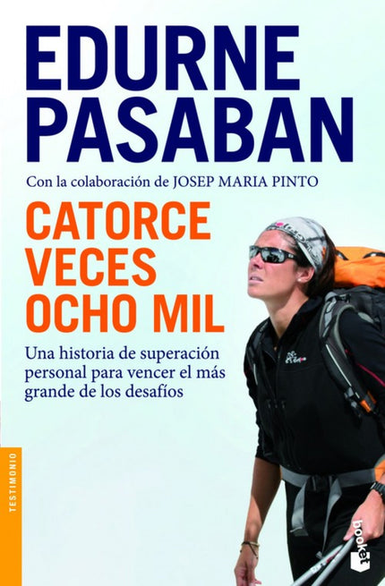 Libro Catorce Veces Ocho Mil: Edurne Pasaban es la primera mujer del mundo que ha conseguido coronar los catorce ocho mi