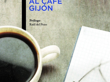 Libro Noche Que Llegue Al Cafe Gijon: El sarcasmo, la ternura, la ironía de matices diversos, el recuerdo y la opinión s