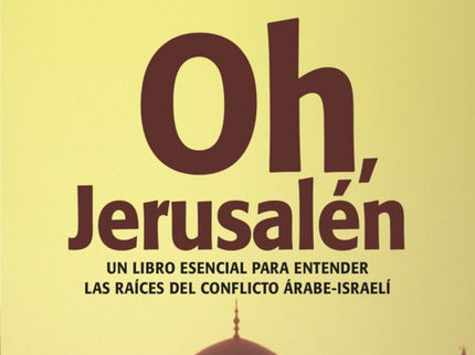 Libro Oh, Jerusalén: Una obra fundamental para comprender las raíces del problema israeli-palestino. Oh, Jerusalén narra