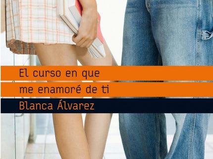 Libro El Curso En Que Me Enamoré De Ti: La llegada de un nuevo alumno procedente de un centro de acogida convulsiona la 
