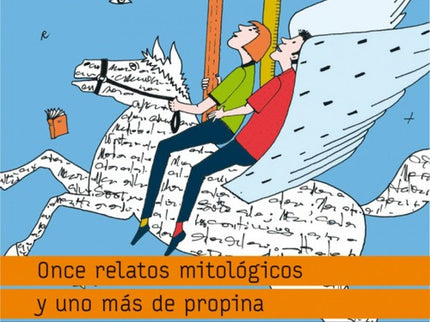 Libro Once Relatos Mitológicos Y Uno Más De Propina: Todas las pasiones, deseos y emociones humanas se hallan reflejadas