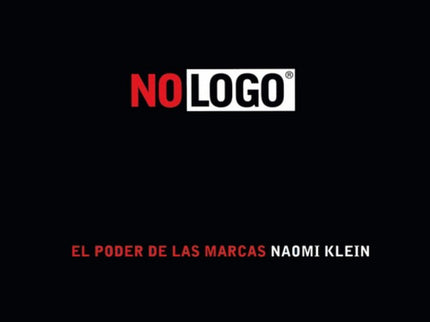 Libro No Logo: No logo explica la irritación que las grandes marcas suscitan en amplios sectores de la sociedad y nos in