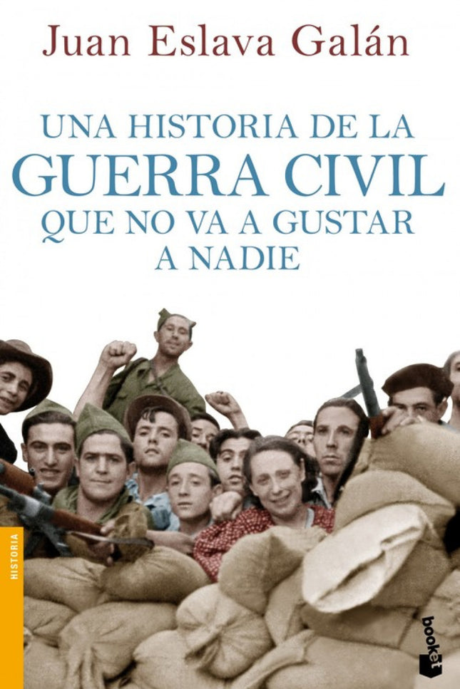Libro Una Historia De La Guerra Civil Que No Va A Gustar A Nadie: Sí, otro libro sobre la guerra civil, pero que no mare
