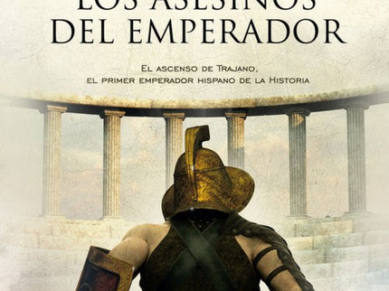 Libro Los Asesinos Del Emperador: 18 de septiembre del año 96 d. C. Un plan perfecto. Un día diseñado para escribir la H