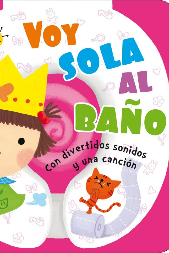 Libro Voy Sola Al Baño. Libro De Sonidos: Aprender a ir al baño será muy divertido con la ayuda de Lucía. Sigue los paso