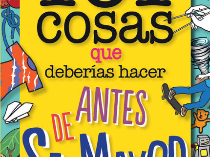 Libro 101 Cosas Que Deberías Hacer Antes De Ser Mayor: Hacer malabarismos, criar mariposas, hacer un truco de magia, cre