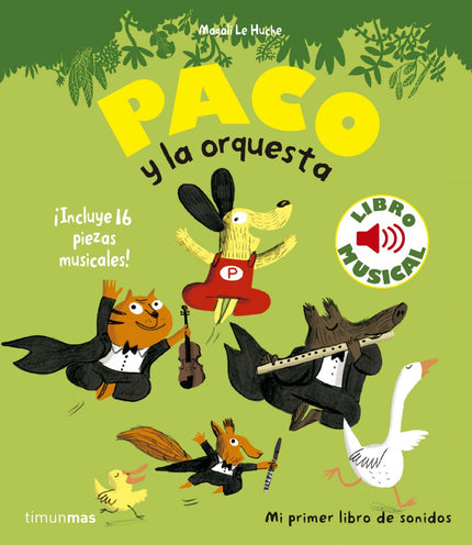 Libro Paco Y La Orquesta: ¡Paco está muy contento! Esta noche hay un concierto en el bosque. Pero, ¿dónde están los músi